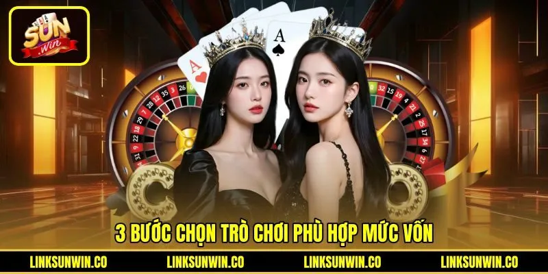 3-buoc-chon-tro-choi-phu-hop-muc-von Các bước phân bổ tiền cược Game bài Sunwin hợp lý