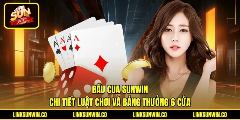 Bầu Cua Sunwin | Chi Tiết Luật Chơi Và Bảng Thưởng 6 Cửa