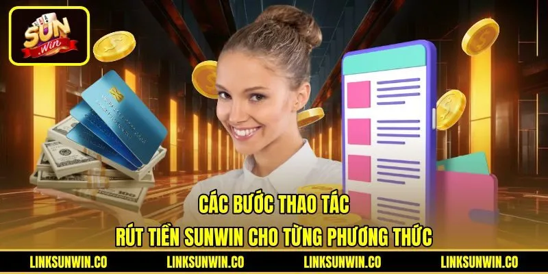 cac-buoc-thao-tac-rut-tien-sunwin-cho-tung-phuong-thuc Hướng dẫn quy trình rút tiền Sunwin qua ba kênh thanh toán