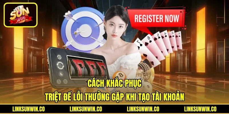 cach-khac-phuc-triet-de-loi-thuong-gap-khi-tao-tai-khoan Các phương án xử lý lỗi biểu mẫu khi đăng ký Sunwin