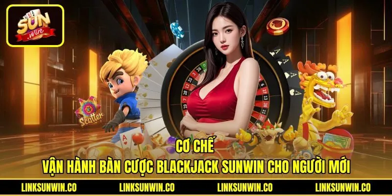 co-che-van-hanh-ban-cuoc-blackjack-sunwin-cho-nguoi-moi Cơ chế tính điểm và thao tác nút bấm Blackjack Sunwin