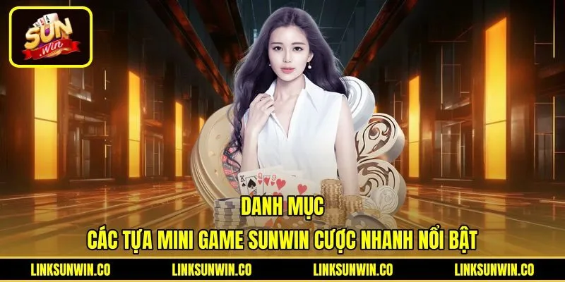 danh-muc-cac-tua-mini-game-sunwin-cuoc-nhanh-noi-bat Các tựa mini game Sunwin cược nhanh với nhịp độ dồn dập