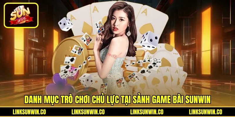 danh-muc-tro-choi-chu-luc-tai-sanh-game-bai-sunwin Kho Game bài Sunwin phong phú từ dân gian đến casino
