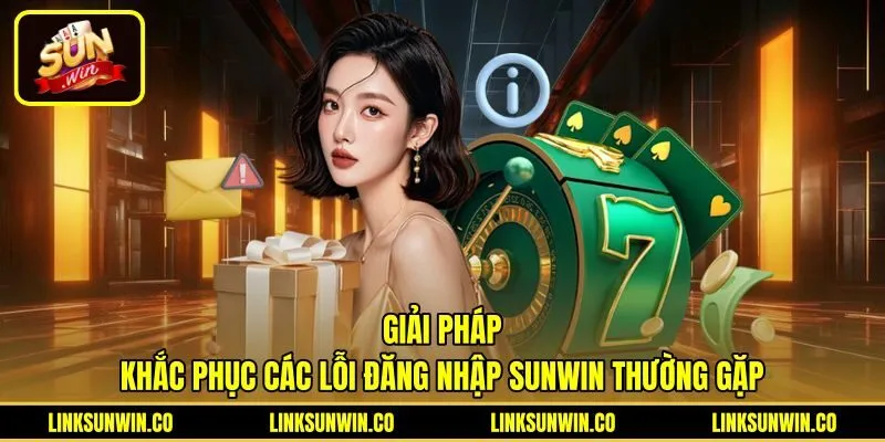 Phương án xử lý lỗi đăng nhập Sunwin hiệu quả