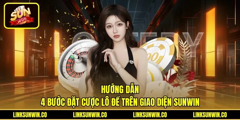 huong-dan-4-buoc-dat-cuoc-lo-de-tren-giao-dien-sunwin Các bước đặt cược Lô Đề Sunwin trên giao diện trực quan