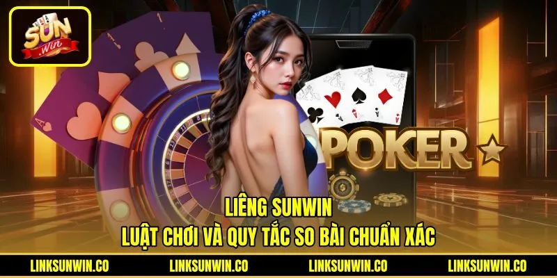 Liêng Sunwin - Luật Chơi Và Quy Tắc So Bài Chuẩn Xác