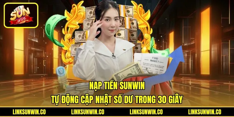 Nạp Tiền Sunwin Tự Động - Cập Nhật Số Dư Trong 30 Giây