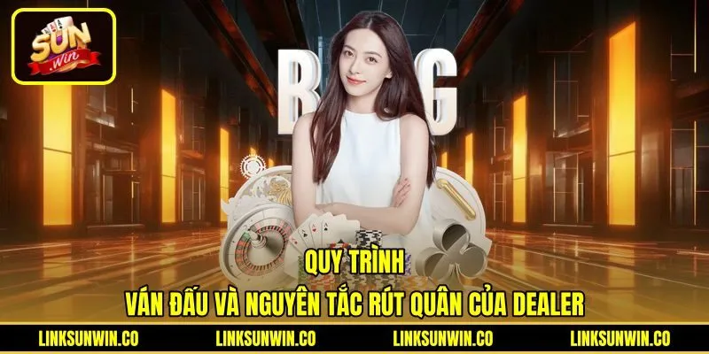 quy-trinh-van-dau-va-nguyen-tac-rut-quan-cua-dealer Quy trình chia bài và nguyên tắc rút của Dealer Blackjack Sunwin