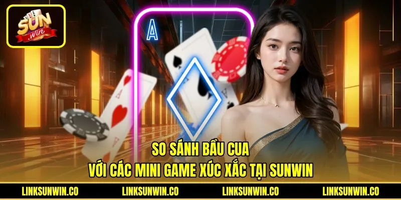 Bảng so sánh Bầu Cua Sunwin với các mini game xúc xắc