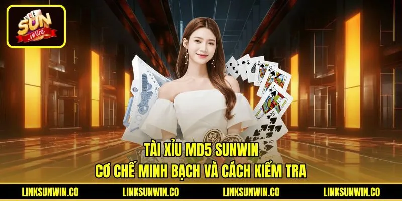 Tài Xỉu MD5 Sunwin - Cơ Chế Minh Bạch Và Cách Kiểm Tra